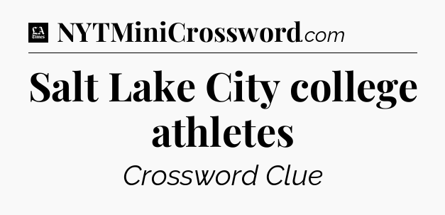 Salt Lake City college athletes - LA Times Crossword