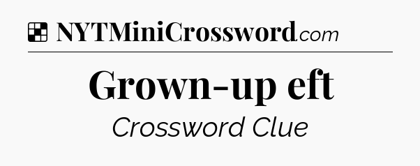 Solution: Grown-up eft - NYT Crossword