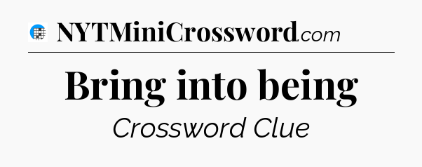Bring into being Crossword Clue