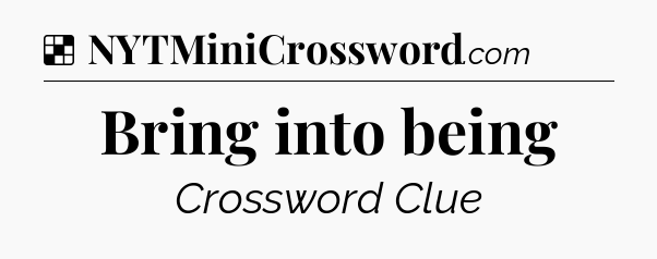 Solution: Bring into being - NYT Crossword