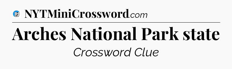 Arches National Park state Crossword Clue