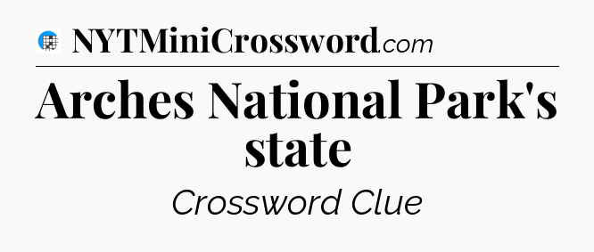 Arches National Park's state Crossword Clue