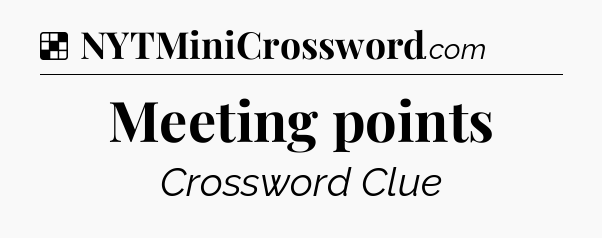 Solution: Meeting points - NYT Crossword