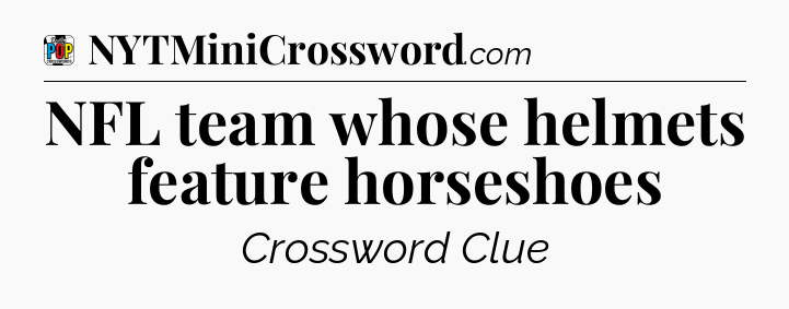 NFL team whose helmets feature horseshoes Crossword Clue