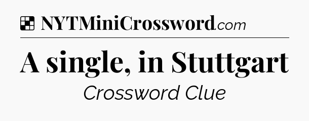 Solution: A single, in Stuttgart - NYT Crossword
