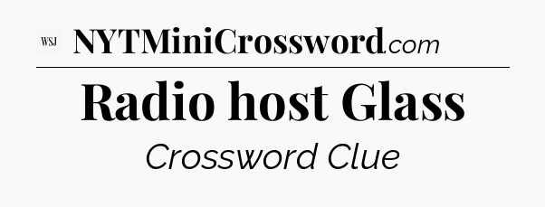 Radio host Glass - WSJ Crossword