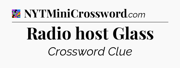 Radio host Glass Crossword Clue