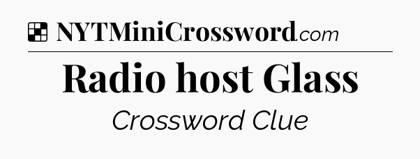 Solution: Radio host Glass - NYT Crossword