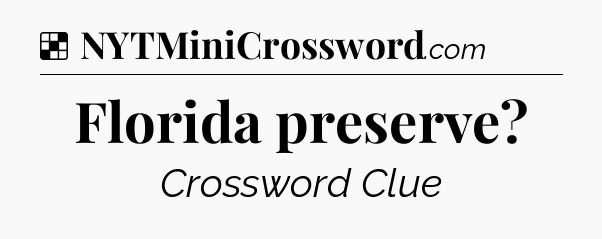 Solution: Florida preserve - NYT Crossword
