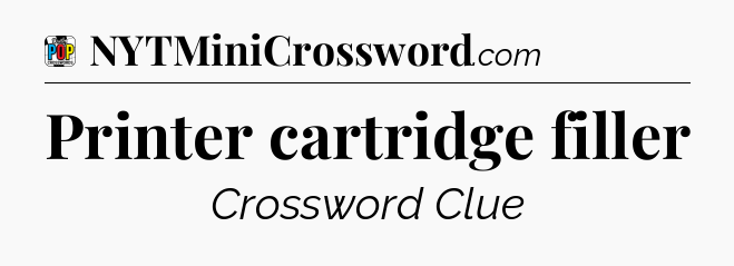 Printer cartridge filler Crossword Clue