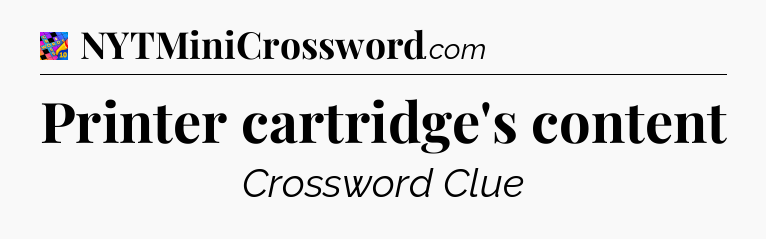 Printer cartridge's content Crossword Clue