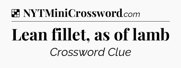 Solution: Lean fillet, as of lamb - NYT Crossword