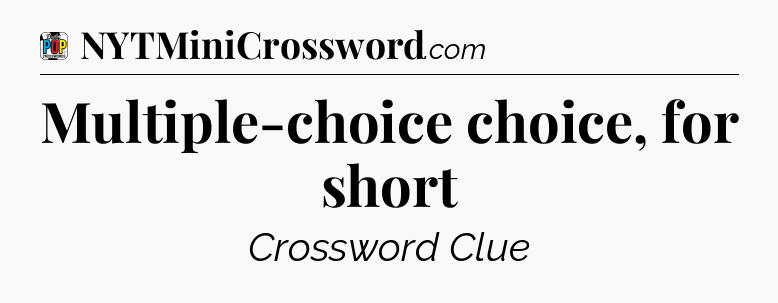 Multiple-choice choice, for short Crossword Clue