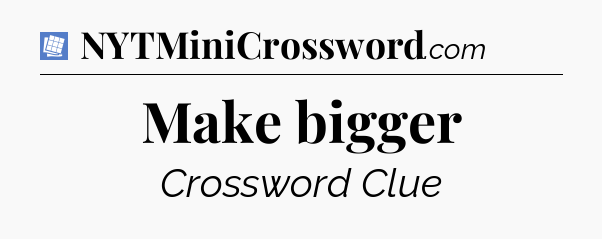 Make bigger Puzzle Page Crossword Clue