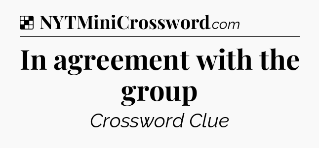 Solution: In agreement with the group - NYT Crossword