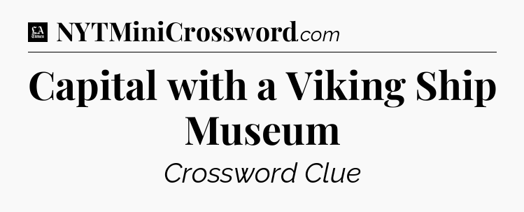 Capital with a Viking Ship Museum - LA Times Crossword