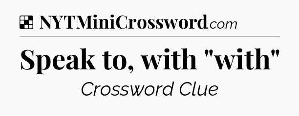 Solution: Speak to, with 