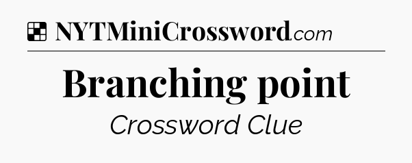 Solution: Branching point - NYT Crossword