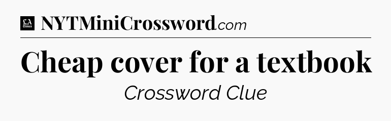 Cheap cover for a textbook - LA Times Crossword