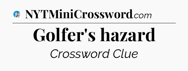 Golfer's hazard Crossword Clue