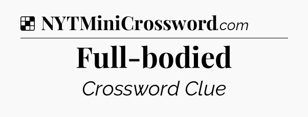 Solution: Full-bodied - NYT Crossword