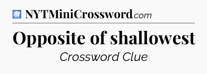 Opposite of shallowest Puzzle Page Crossword Clue