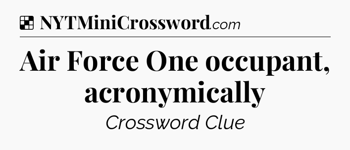 Solution: Air Force One occupant, acronymically - NYT Crossword