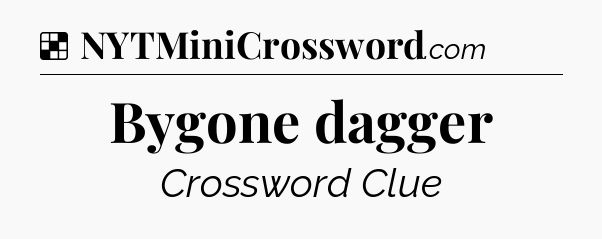 Solution: Bygone dagger - NYT Crossword