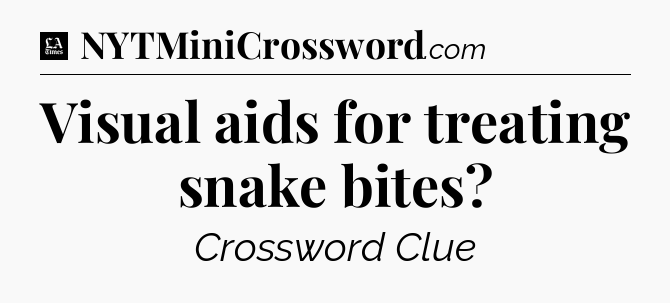 Visual aids for treating snake bites - LA Times Crossword
