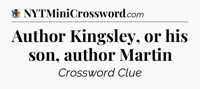 Author Kingsley, or his son, author Martin Crossword Clue