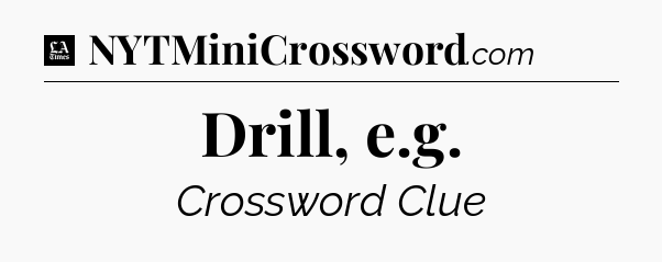 Drill, e.g - LA Times Crossword