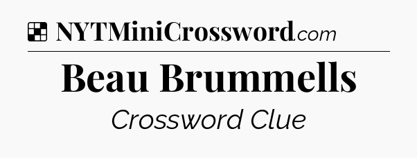 Solution: Beau Brummells - NYT Crossword