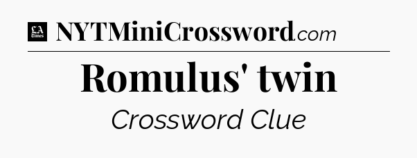 Romulus' twin - LA Times Crossword