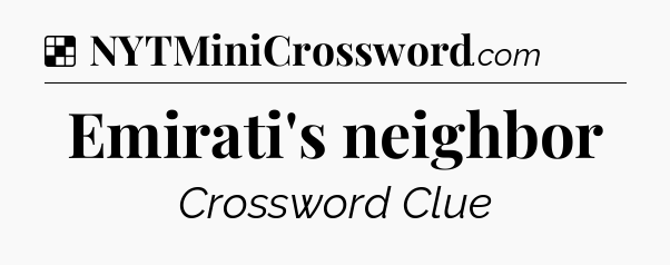 Solution: Emirati's neighbor - NYT Crossword