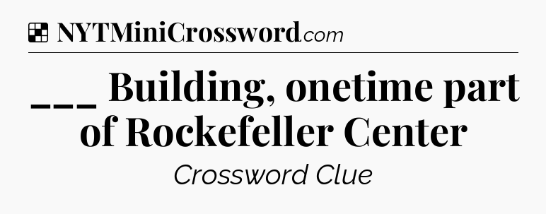 Solution: ___ Building, onetime part of Rockefeller Center - NYT Crossword