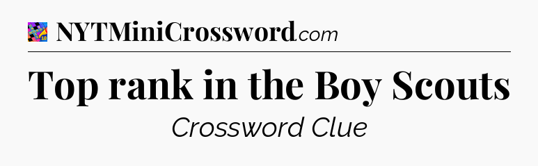 Top rank in the Boy Scouts Crossword Clue