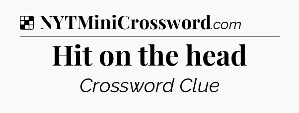 Solution: Hit on the head - NYT Crossword