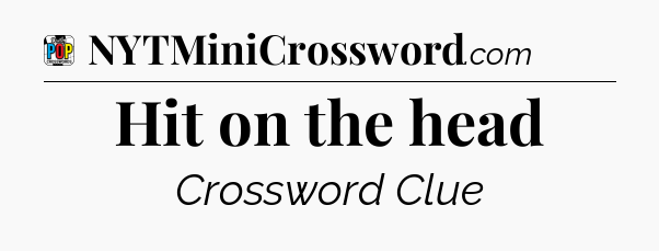 Hit on the head Crossword Clue