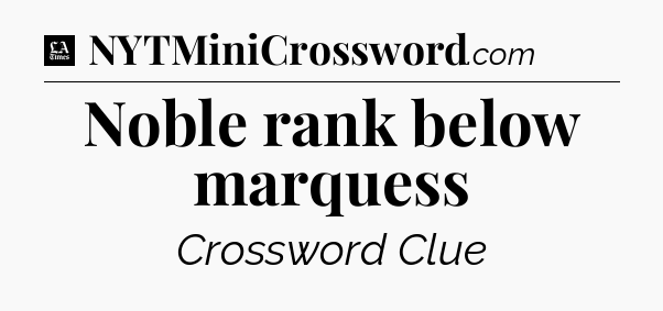 Noble rank below marquess - LA Times Crossword
