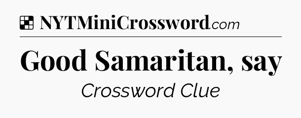 Solution: Good Samaritan, say - NYT Crossword