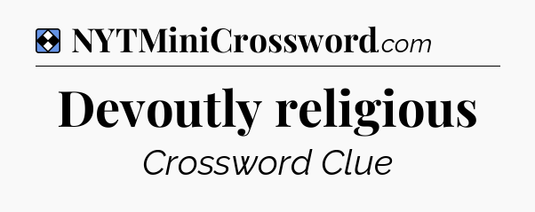 Solution: Devoutly religious - NYT Mini Crossword