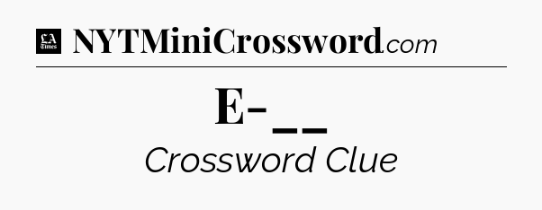 E-__ - LA Times Crossword