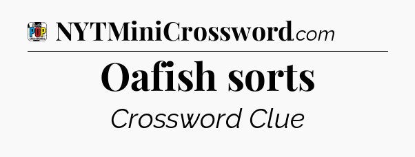 Oafish sorts Crossword Clue