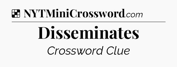 Solution: Disseminates - NYT Crossword