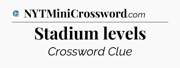 Stadium levels Crossword Clue