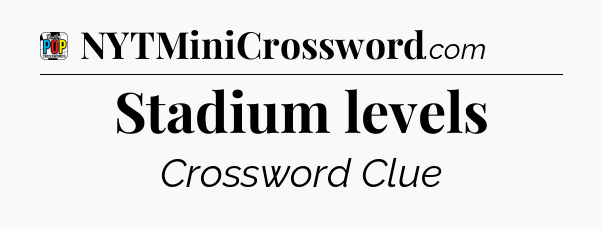 Stadium levels Crossword Clue
