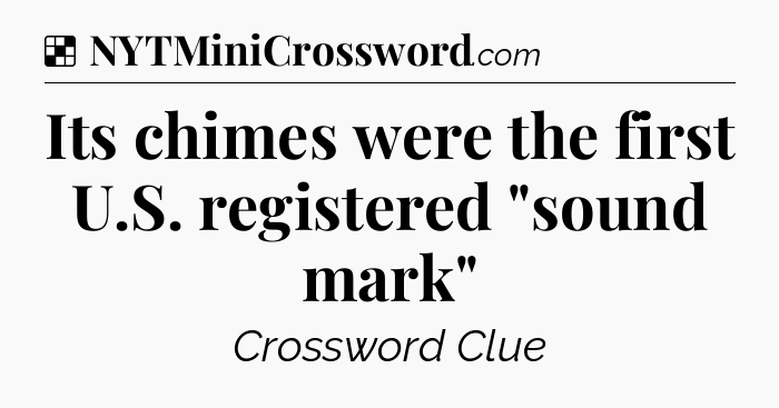 Solution: Its chimes were the first U.S. registered 