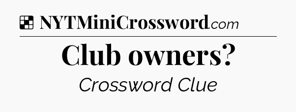 Solution: Club owners - NYT Crossword
