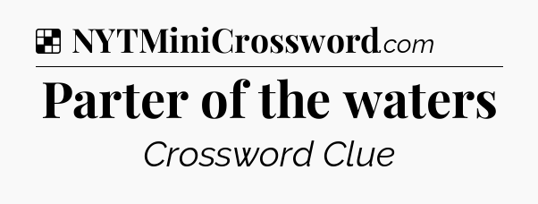 Solution: Parter of the waters - NYT Crossword