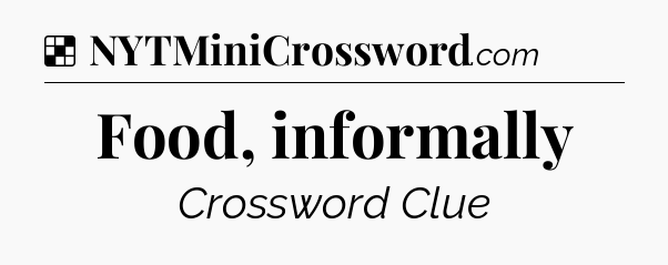 Solution: Food, informally - NYT Crossword